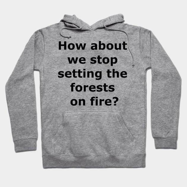 Stop the forest fires Hoodie by Quarantique